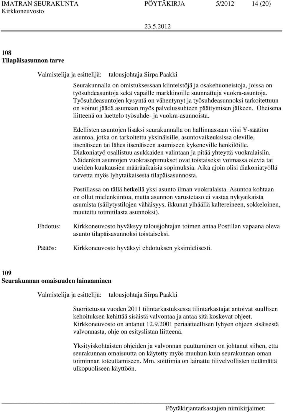 Työsuhdeasuntojen kysyntä on vähentynyt ja työsuhdeasunnoksi tarkoitettuun on voinut jäädä asumaan myös palvelussuhteen päättymisen jälkeen.