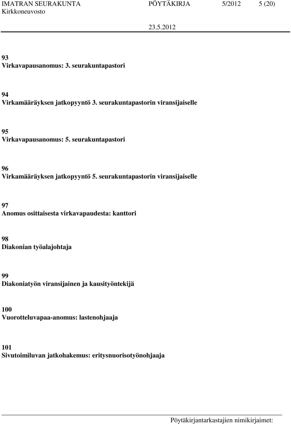 seurakuntapastorin viransijaiselle 97 Anomus osittaisesta virkavapaudesta: kanttori 98 Diakonian työalajohtaja 99