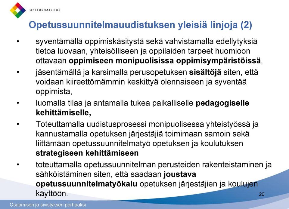 tukea paikalliselle pedagogiselle kehittämiselle, Toteuttamalla uudistusprosessi monipuolisessa yhteistyössä ja kannustamalla opetuksen järjestäjiä toimimaan samoin sekä liittämään