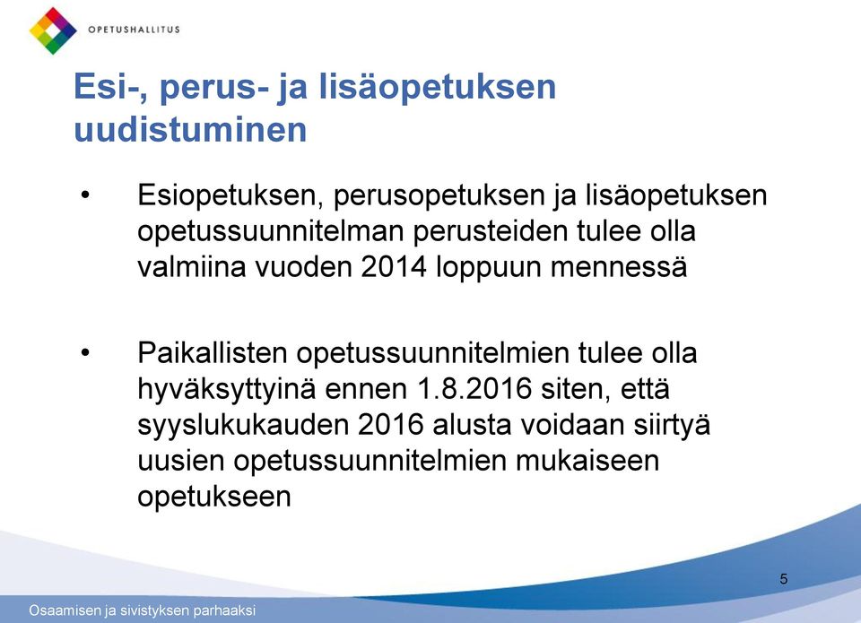 mennessä Paikallisten opetussuunnitelmien tulee olla hyväksyttyinä ennen 1.8.