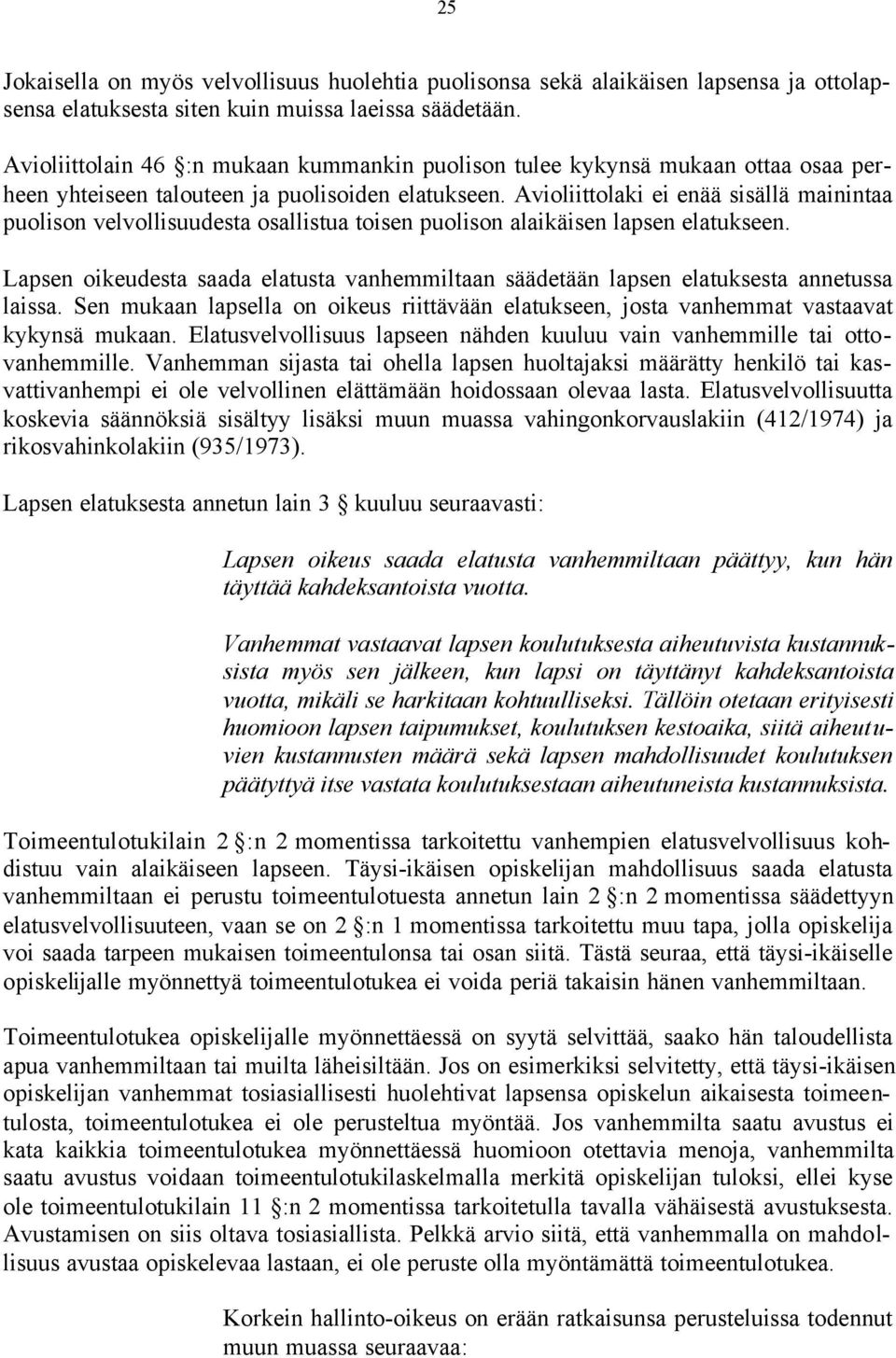 Avioliittolaki ei enää sisällä mainintaa puolison velvollisuudesta osallistua toisen puolison alaikäisen lapsen elatukseen.