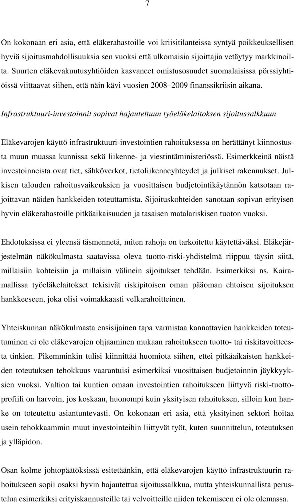 Infrastruktuuri-investoinnit sopivat hajautettuun työeläkelaitoksen sijoitussalkkuun Eläkevarojen käyttö infrastruktuuri-investointien rahoituksessa on herättänyt kiinnostusta muun muassa kunnissa