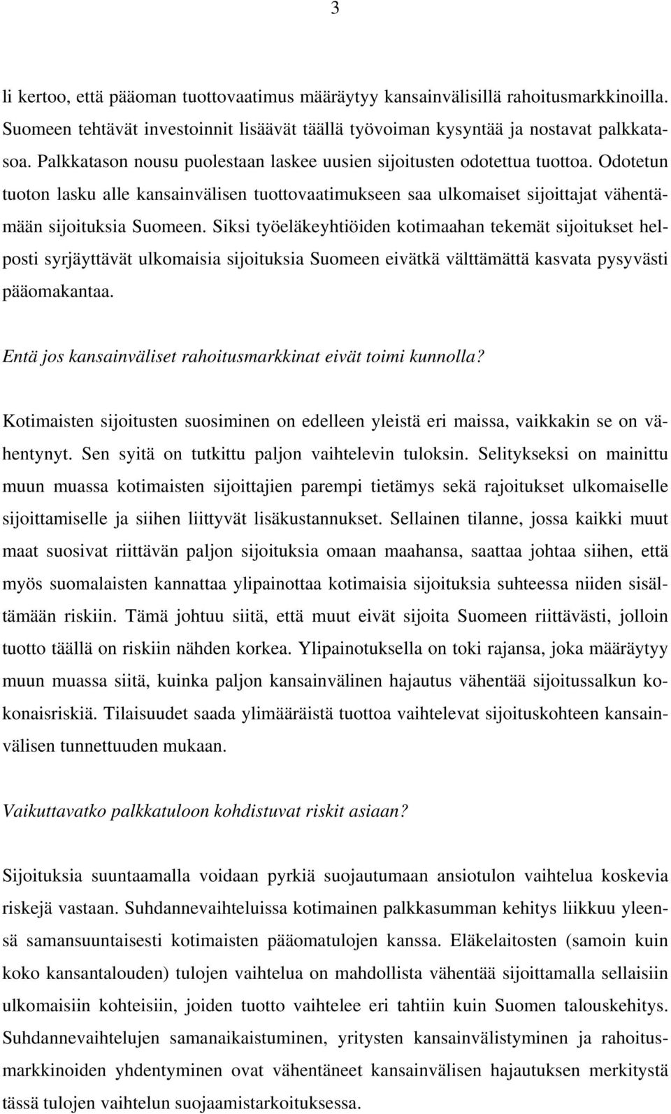 Siksi työeläkeyhtiöiden kotimaahan tekemät sijoitukset helposti syrjäyttävät ulkomaisia sijoituksia Suomeen eivätkä välttämättä kasvata pysyvästi pääomakantaa.