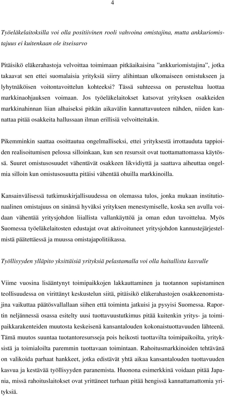 Tässä suhteessa on perusteltua luottaa markkinaohjauksen voimaan.