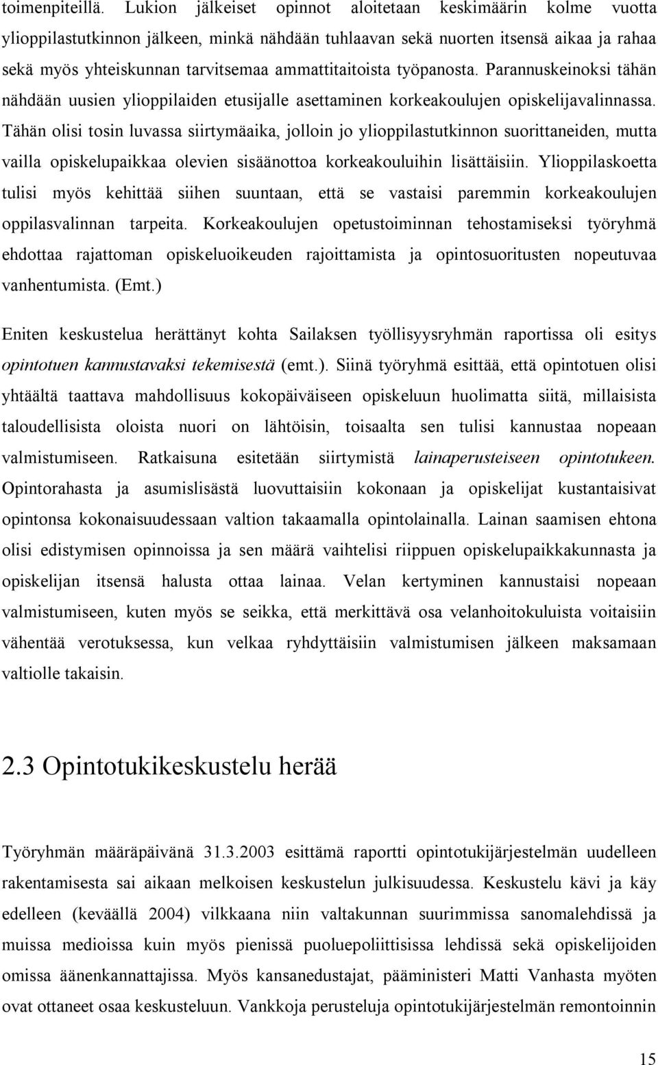 ammattitaitoista työpanosta. Parannuskeinoksi tähän nähdään uusien ylioppilaiden etusijalle asettaminen korkeakoulujen opiskelijavalinnassa.