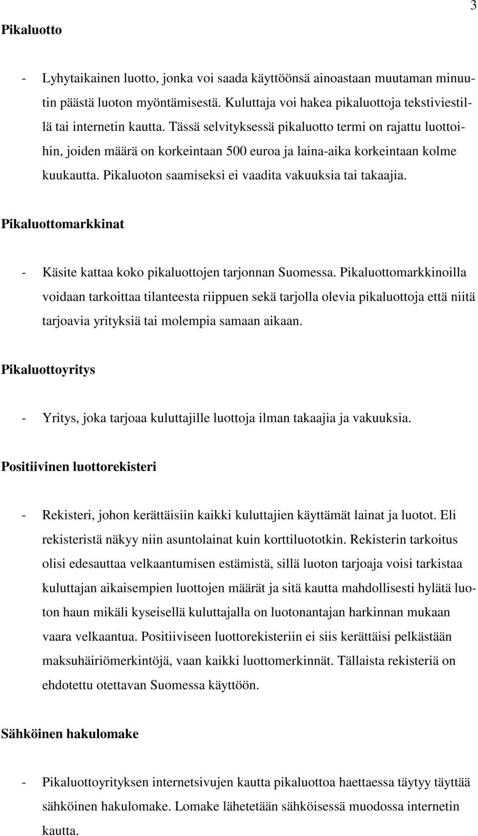 Pikaluottomarkkinat - Käsite kattaa koko pikaluottojen tarjonnan Suomessa.