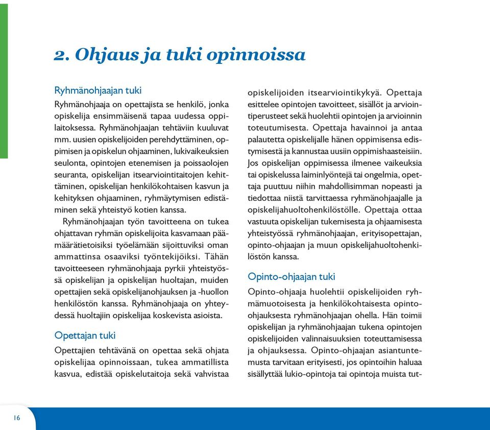 opiskelijan henkilökohtaisen kasvun ja kehityksen ohjaaminen, ryhmäytymisen edistäminen sekä yhteistyö kotien kanssa.