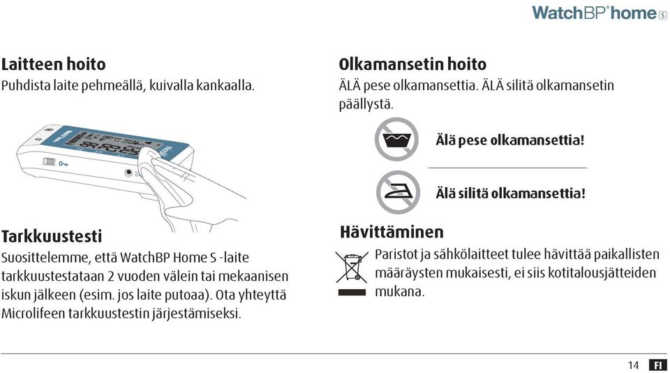 Tarkkuustesti Suosittelemme, että WatchBP Home S -laite tarkkuustestataan 2 vuoden välein tai mekaanisen Type BF applied part iskun jälkeen