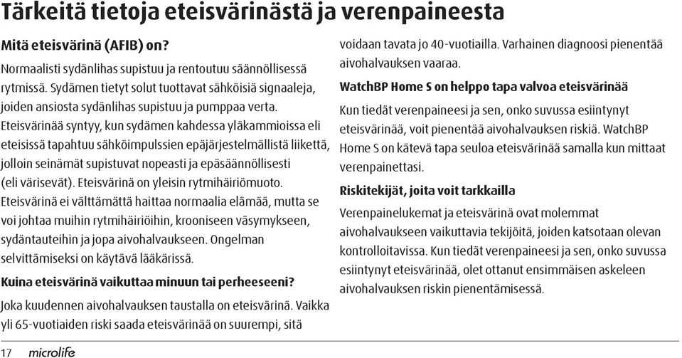 Sydämen tietyt solut tuottavat sähköisiä signaaleja, WatchBP Home S on helppo tapa valvoa eteisvärinää joiden ansiosta sydänlihas supistuu ja pumppaa verta.