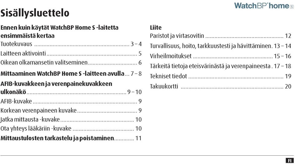 .. 9 Jatka mittausta -kuvake... 10 Ota yhteys lääkäriin -kuvake... 10 Mittaustulosten tarkastelu ja poistaminen... 11 Liite Paristot ja virtasovitin.