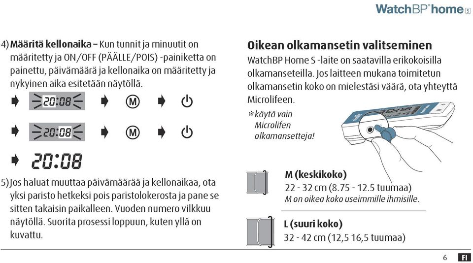 Jos laitteen mukana toimitetun olkamansetin koko on mielestäsi väärä, ota yhteyttä Microlifeen. * käytä vain Microlifen olkamansetteja!