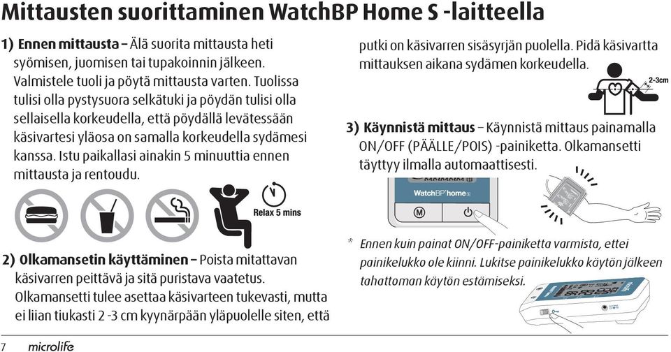 Tuolissa tulisi olla pystysuora selkätuki ja pöydän tulisi olla sellaisella korkeudella, että pöydällä levätessään käsivartesi yläosa on samalla korkeudella sydämesi kanssa.