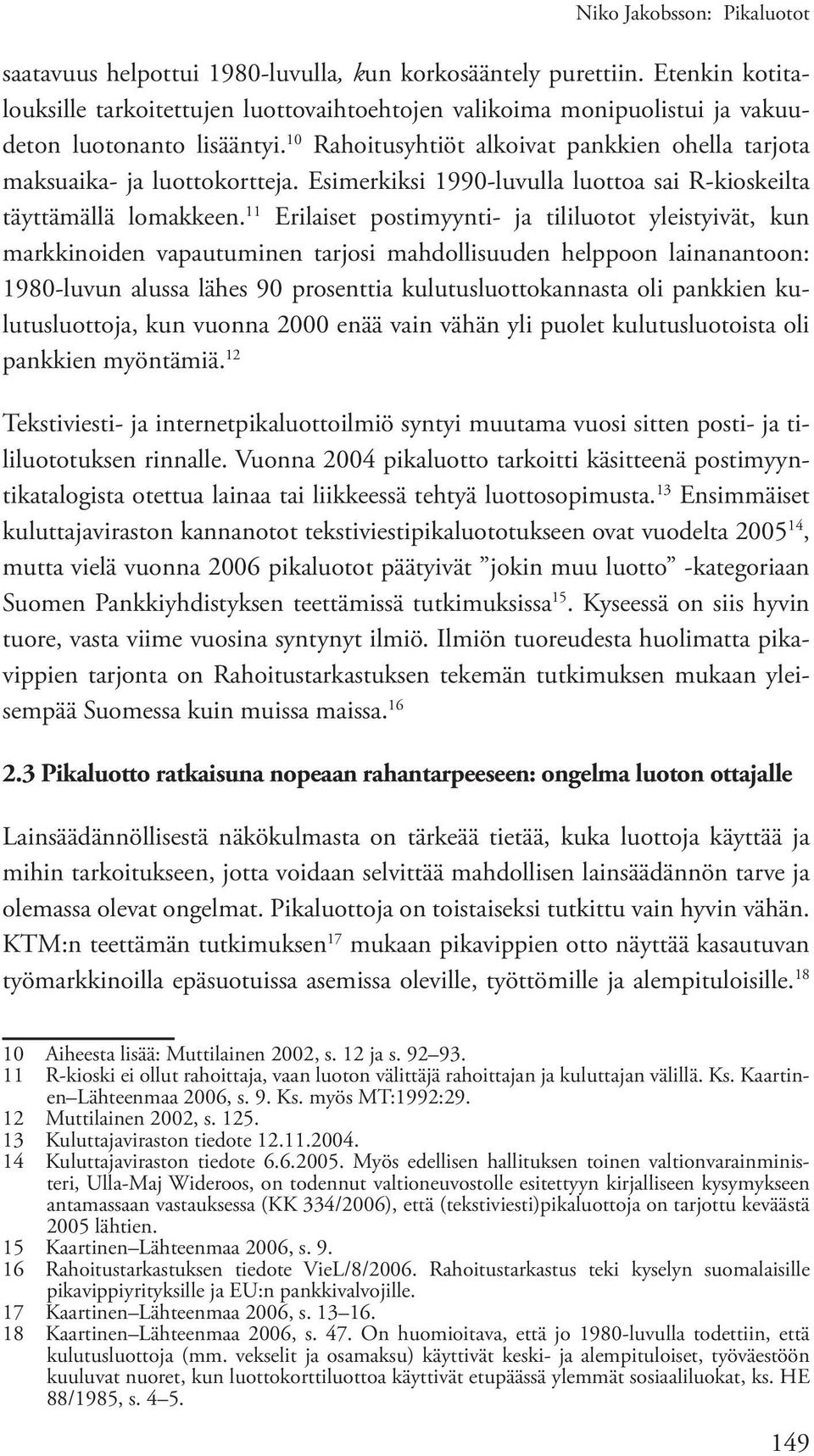 Esimerkiksi 1990-luvulla luottoa sai R-kioskeilta täyttämällä lomakkeen.