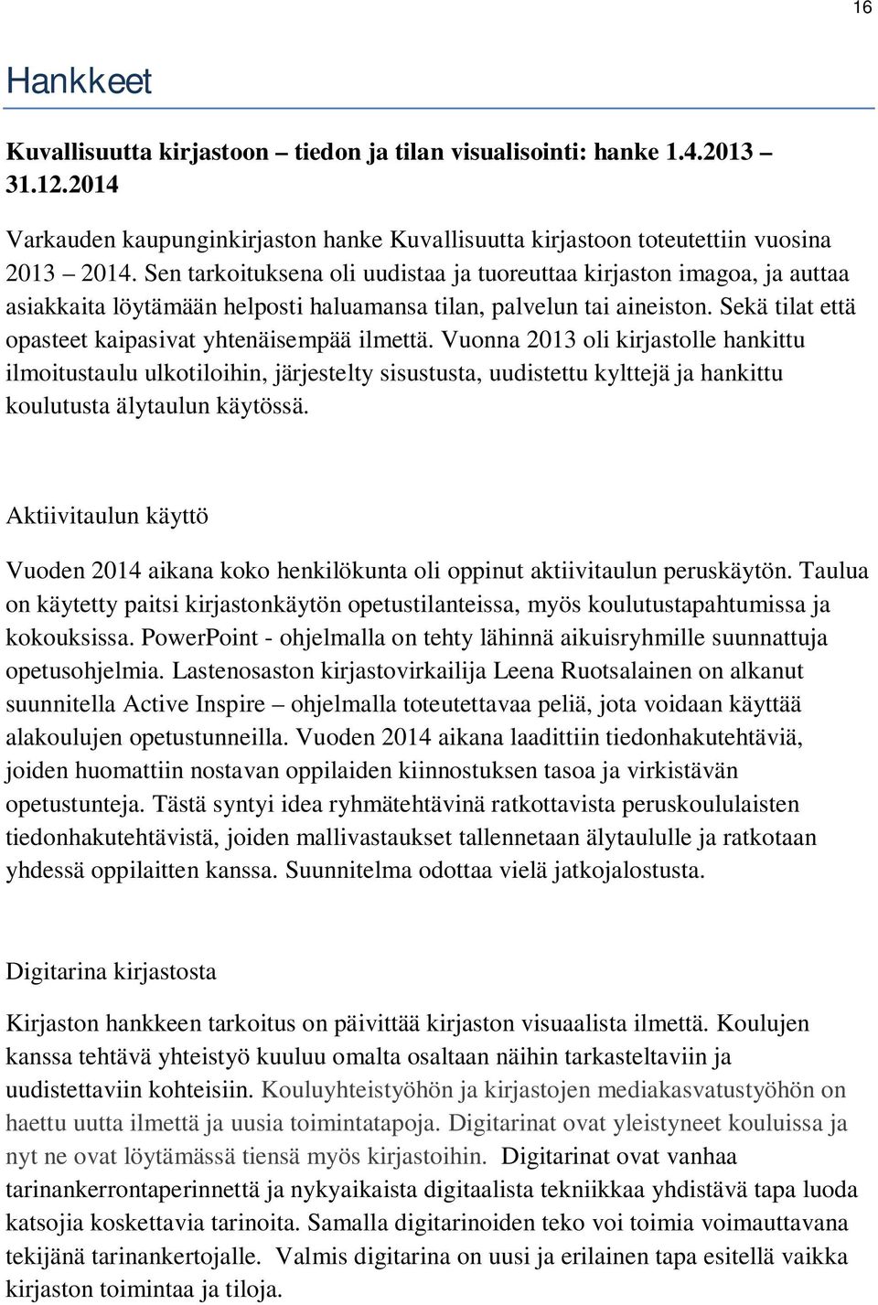 Sekä tilat että opasteet kaipasivat yhtenäisempää ilmettä.