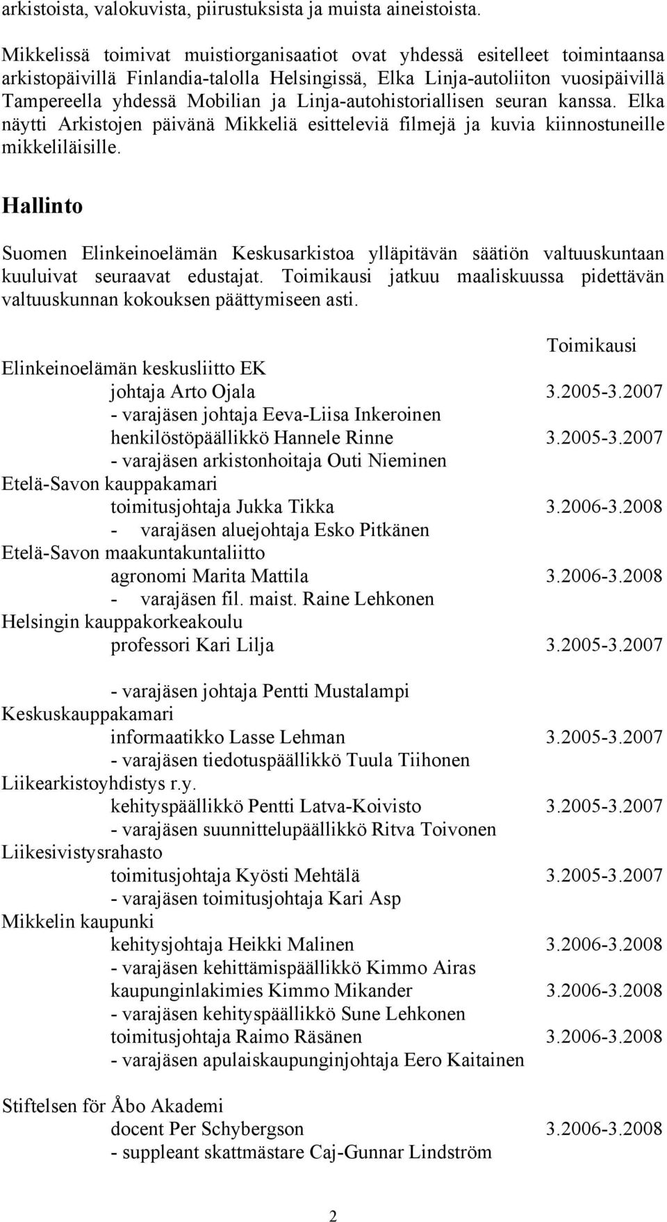 Linja-autohistoriallisen seuran kanssa. Elka näytti Arkistojen päivänä Mikkeliä esitteleviä filmejä ja kuvia kiinnostuneille mikkeliläisille.