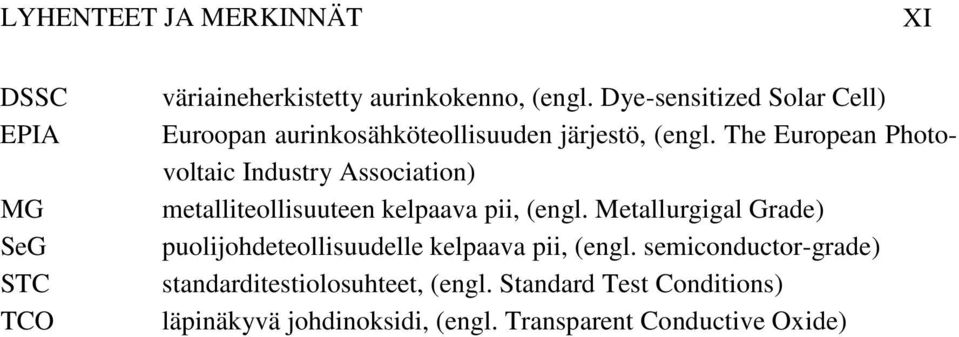 The European Photovoltaic Industry Association) metalliteollisuuteen kelpaava pii, (engl.