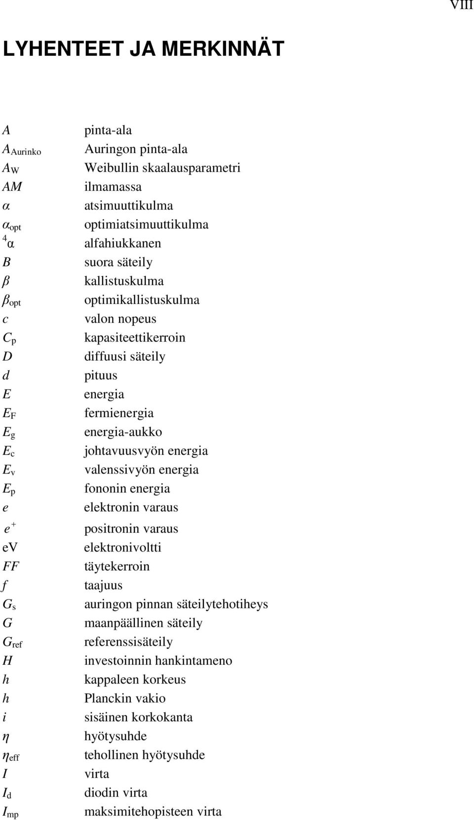 fermienergia energia-aukko johtavuusvyön energia valenssivyön energia fononin energia elektronin varaus positronin varaus elektronivoltti täytekerroin taajuus auringon pinnan säteilytehotiheys