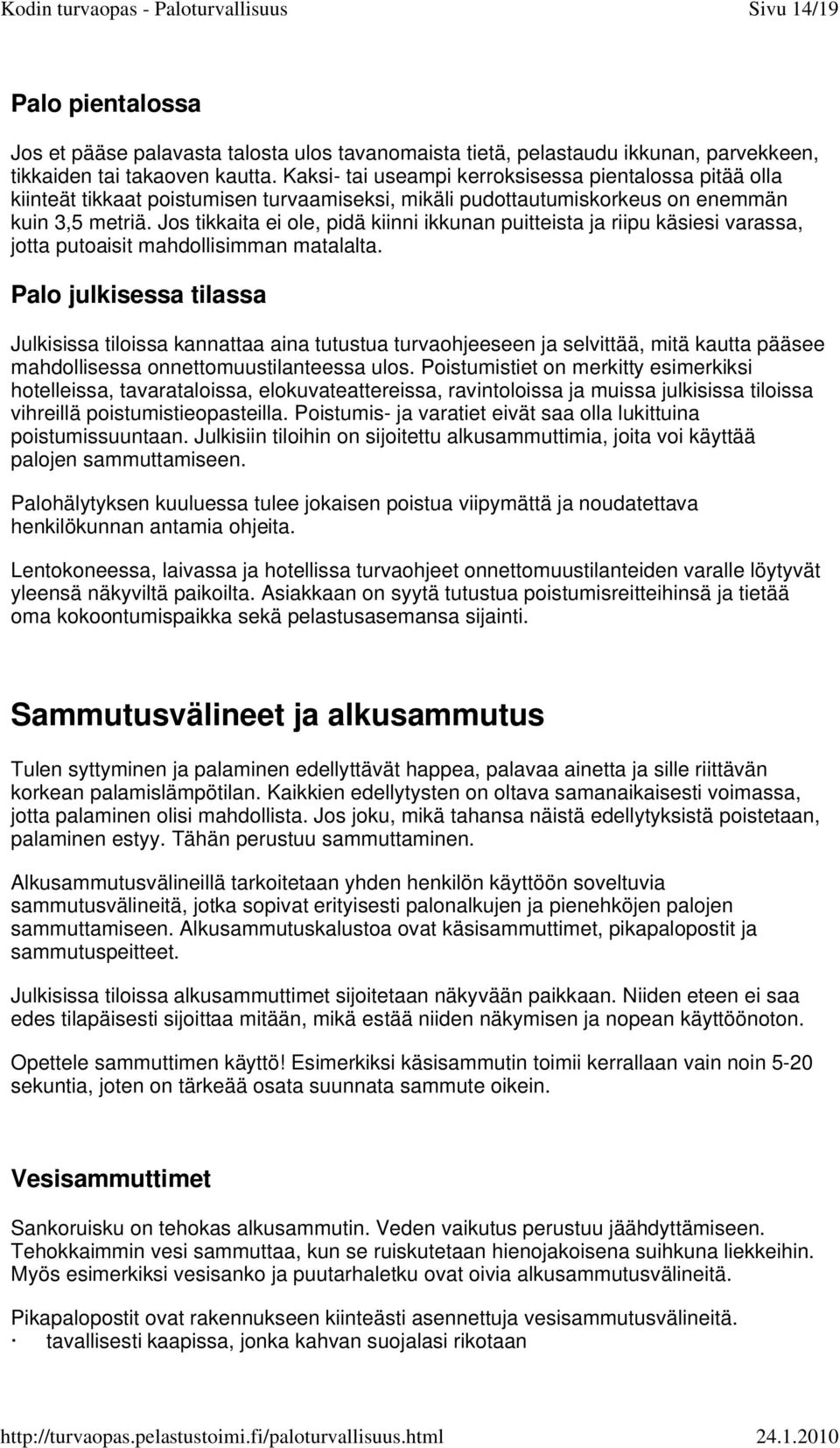 Jos tikkaita ei ole, pidä kiinni ikkunan puitteista ja riipu käsiesi varassa, jotta putoaisit mahdollisimman matalalta.