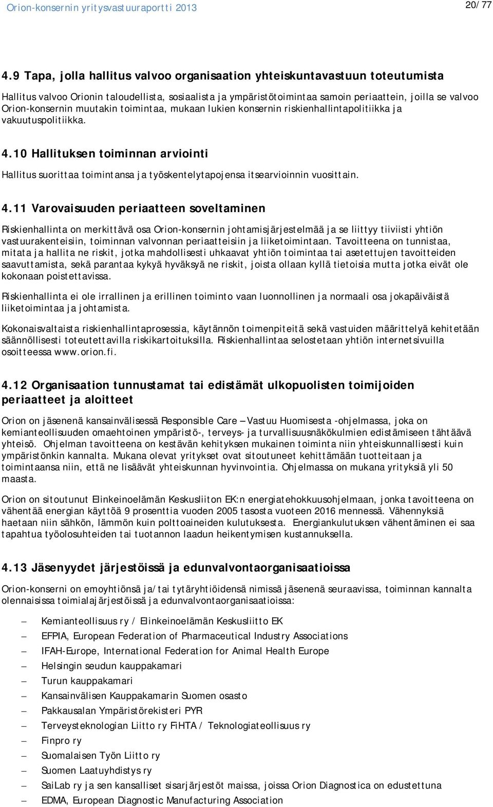 Orion-konsernin muutakin toimintaa, mukaan lukien konsernin riskienhallintapolitiikka ja vakuutuspolitiikka. 4.