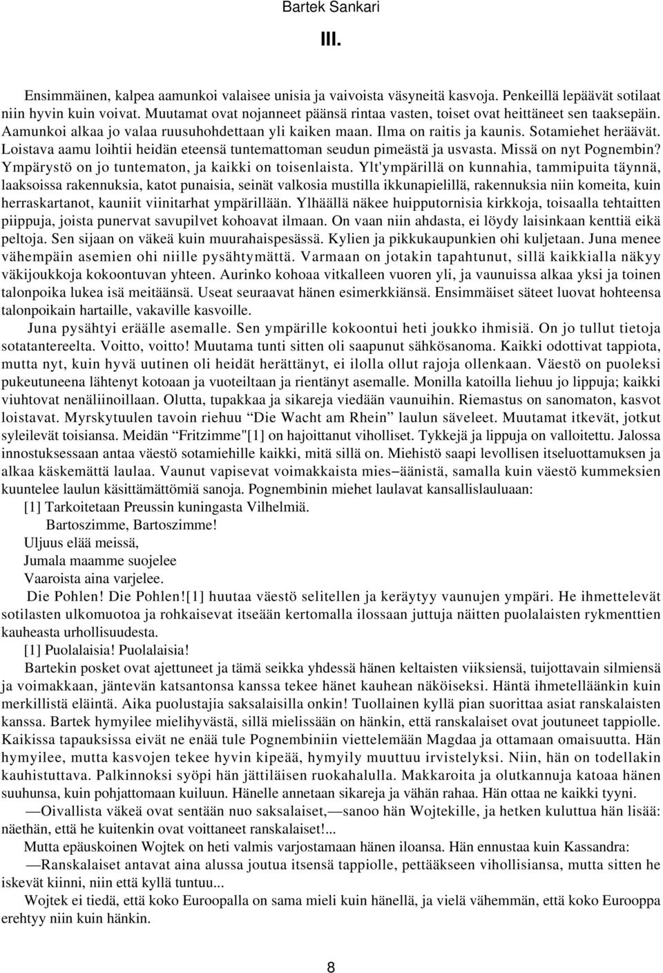 Loistava aamu loihtii heidän eteensä tuntemattoman seudun pimeästä ja usvasta. Missä on nyt Pognembin? Ympärystö on jo tuntematon, ja kaikki on toisenlaista.