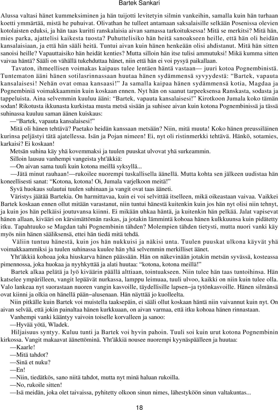 Mitä hän, mies parka, ajattelisi kaikesta tuosta? Puhuttelisiko hän heitä sanoakseen heille, että hän oli heidän kansalaisiaan, ja että hän sääli heitä.