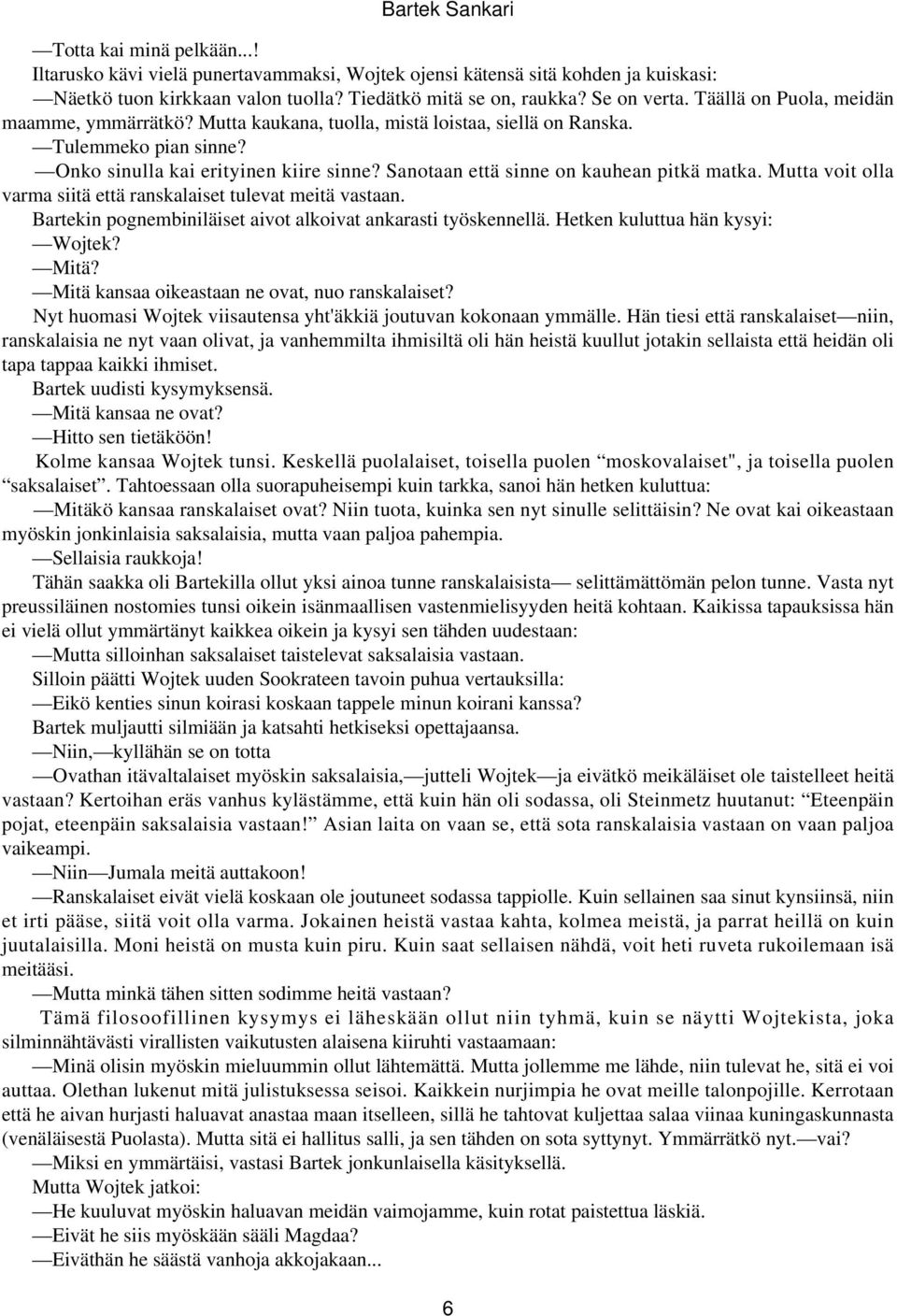 Sanotaan että sinne on kauhean pitkä matka. Mutta voit olla varma siitä että ranskalaiset tulevat meitä vastaan. Bartekin pognembiniläiset aivot alkoivat ankarasti työskennellä.