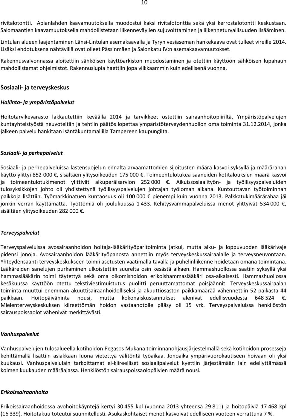 Lintulan alueen laajentaminen Länsi-Lintulan asemakaavalla ja Tyryn vesiaseman hankekaava ovat tulleet vireille 214.