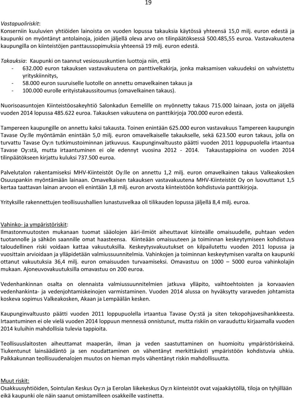 euron edestä. Takauksia: Kaupunki on taannut vesiosuuskuntien luottoja niin, että - 632.