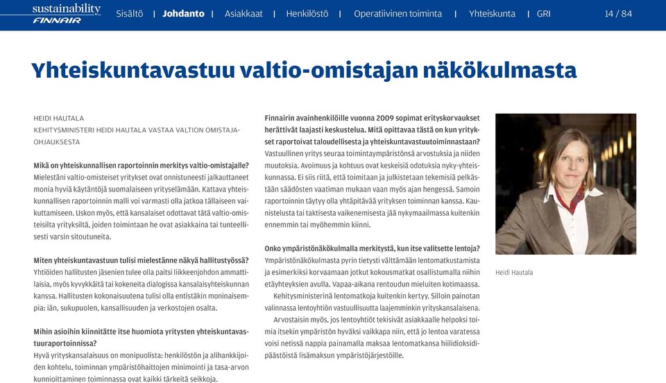 Mielestäni valtio-omisteiset yritykset ovat onnistuneesti jalkauttaneet monia hyviä käytäntöjä suomalaiseen yrityselämään.