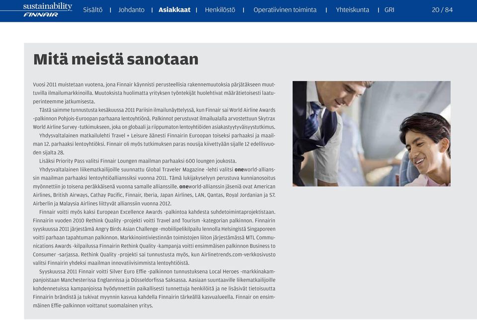 Tästä saimme tunnustusta kesäkuussa 2011 Pariisin ilmailunäyttelyssä, kun Finnair sai World Airline Awards -palkinnon Pohjois-Euroopan parhaana lentoyhtiönä.