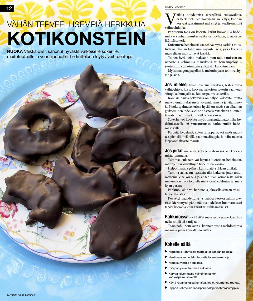 Perinteisin tapa on korvata karkit kuivatuilla hedelmillä kunhan muistaa valita vaihtoehdon, jossa ei ole lisättyä sokeria.