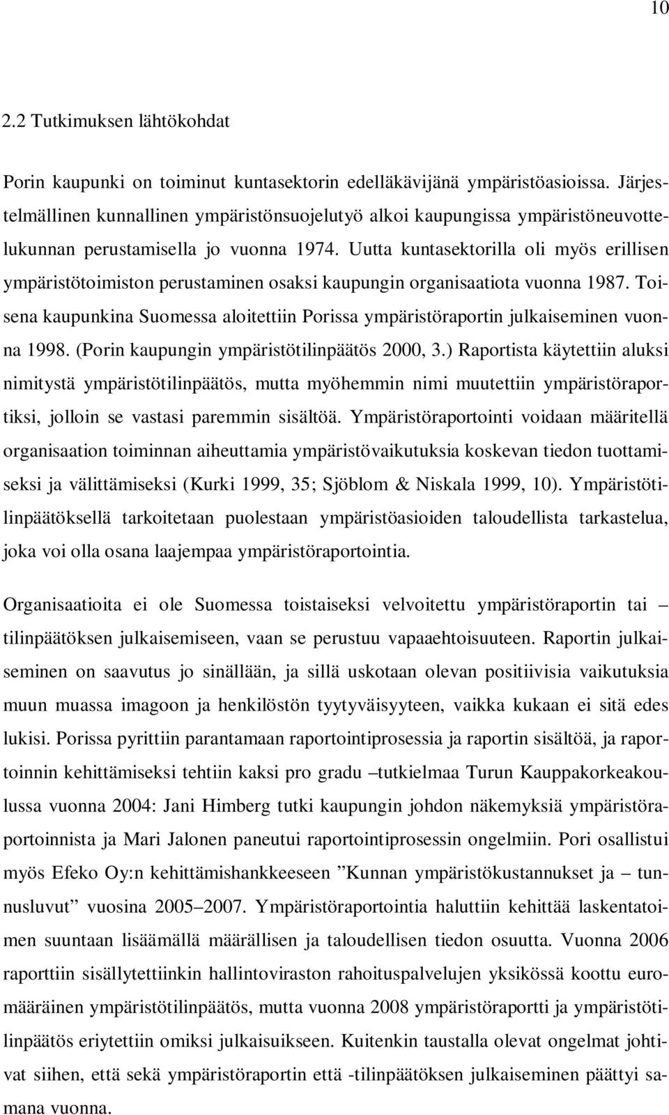 Uutta kuntasektorilla oli myös erillisen ympäristötoimiston perustaminen osaksi kaupungin organisaatiota vuonna 1987.