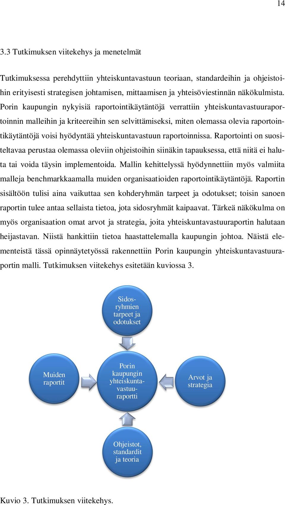 Porin kaupungin nykyisiä raportointikäytäntöjä verrattiin yhteiskuntavastuuraportoinnin malleihin ja kriteereihin sen selvittämiseksi, miten olemassa olevia raportointikäytäntöjä voisi hyödyntää