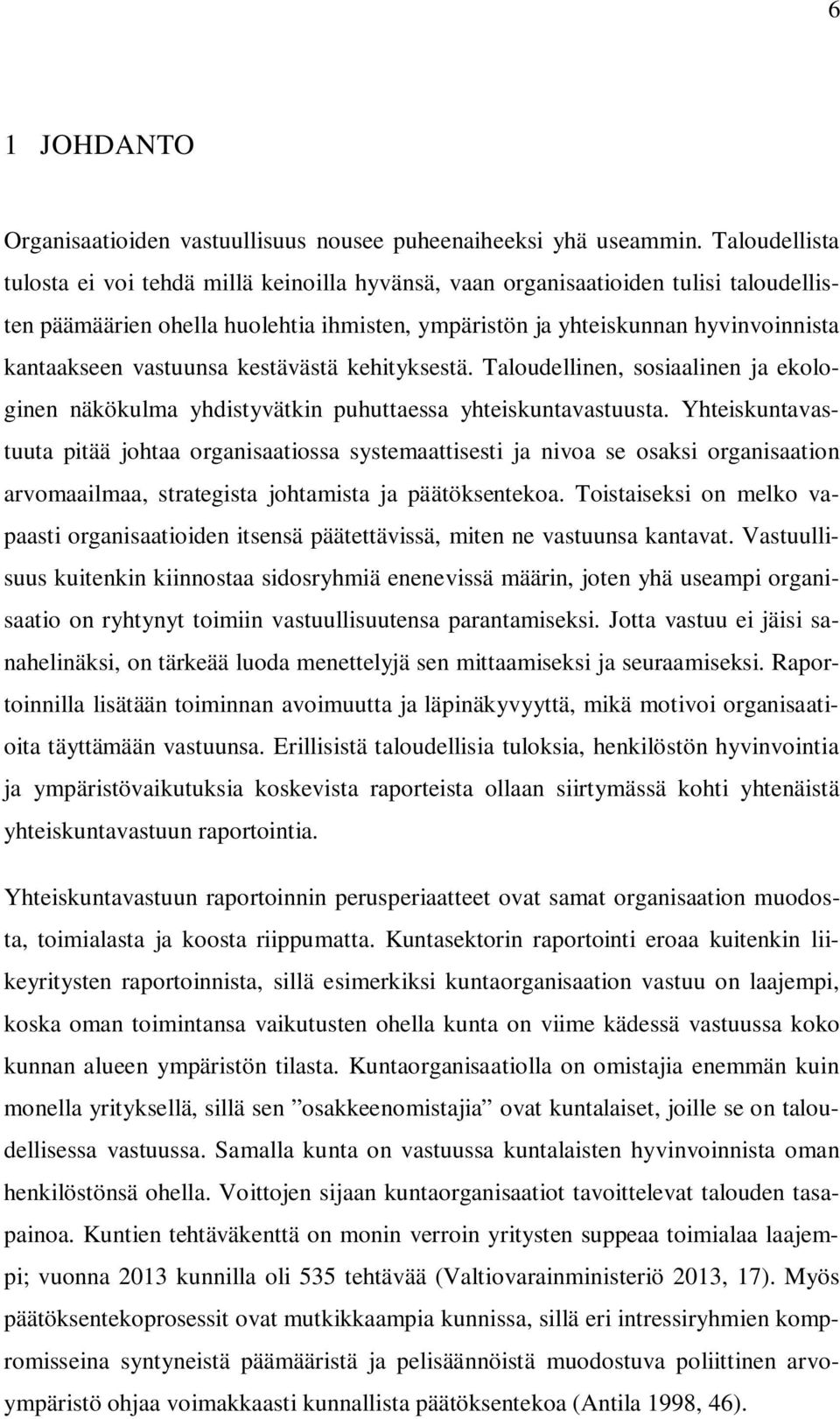 vastuunsa kestävästä kehityksestä. Taloudellinen, sosiaalinen ja ekologinen näkökulma yhdistyvätkin puhuttaessa yhteiskuntavastuusta.