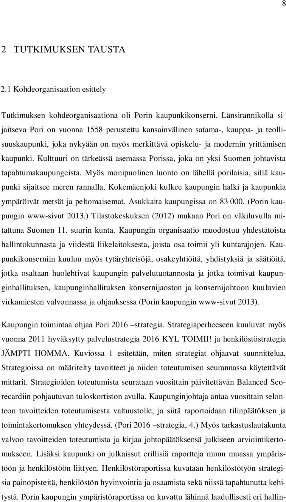 Kulttuuri on tärkeässä asemassa Porissa, joka on yksi Suomen johtavista tapahtumakaupungeista.