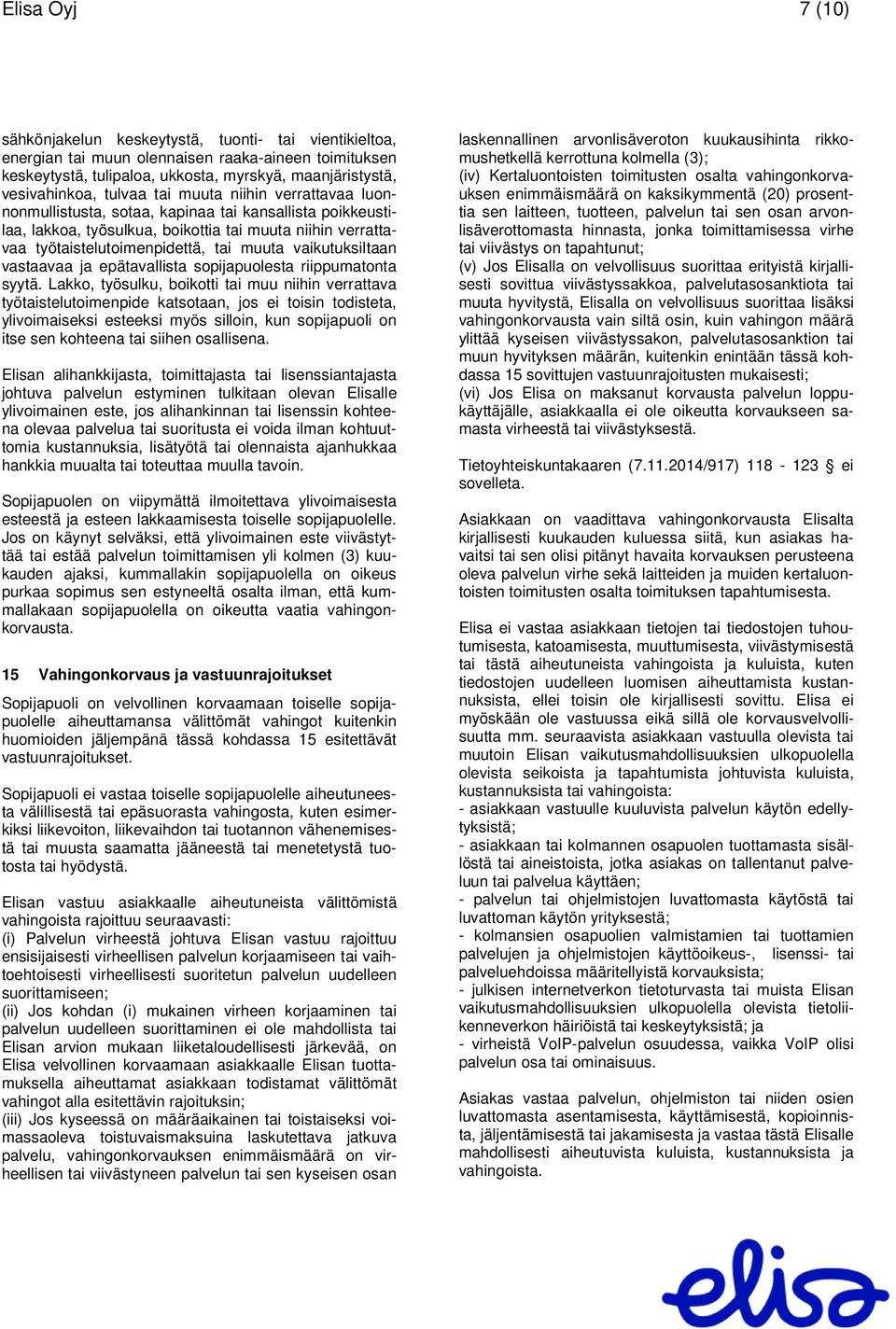 vaikutuksiltaan vastaavaa ja epätavallista sopijapuolesta riippumatonta syytä.