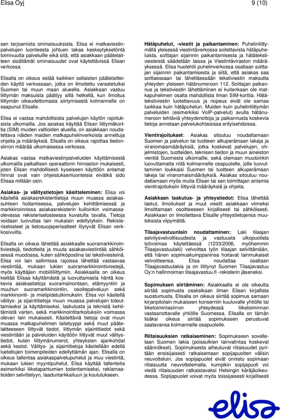 Elisalla on oikeus estää kaikkien sellaisten päätelaitteiden käyttö verkossaan, jotka on ilmoitettu varastetuiksi Suomen tai muun maan alueella.