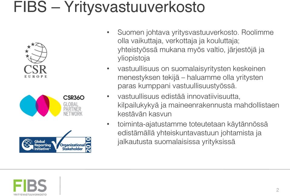 suomalaisyritysten keskeinen menestyksen tekijä haluamme olla yritysten paras kumppani vastuullisuustyössä.