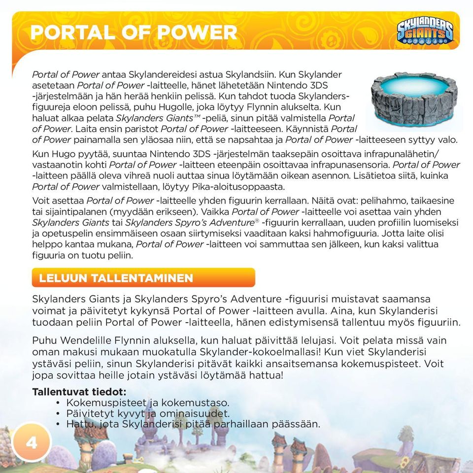 Laita ensin paristot Portal of Power -laitteeseen. Käynnistä Portal of Power painamalla sen yläosaa niin, että se napsahtaa ja Portal of Power -laitteeseen syttyy valo.