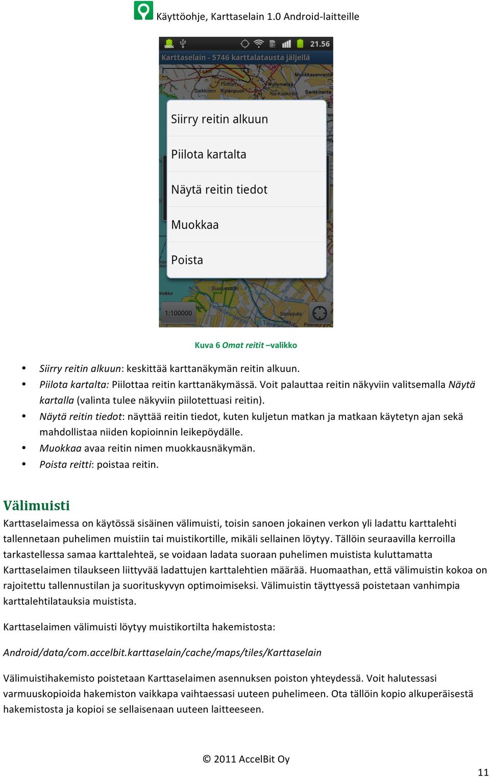 Näytä reitin tiedot: näyttää reitin tiedot, kuten kuljetun matkan ja matkaan käytetyn ajan sekä mahdollistaa niiden kopioinnin leikepöydälle. Muokkaa avaa reitin nimen muokkausnäkymän.