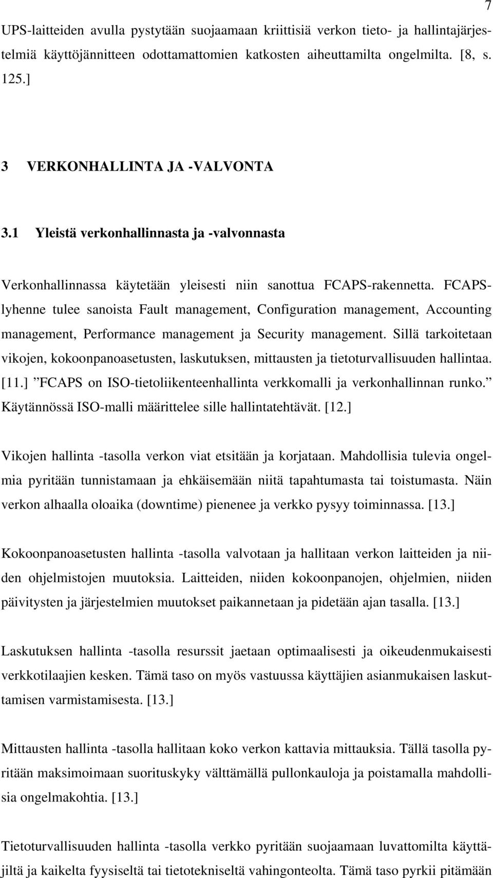 FCAPSlyhenne tulee sanoista Fault management, Configuration management, Accounting management, Performance management ja Security management.