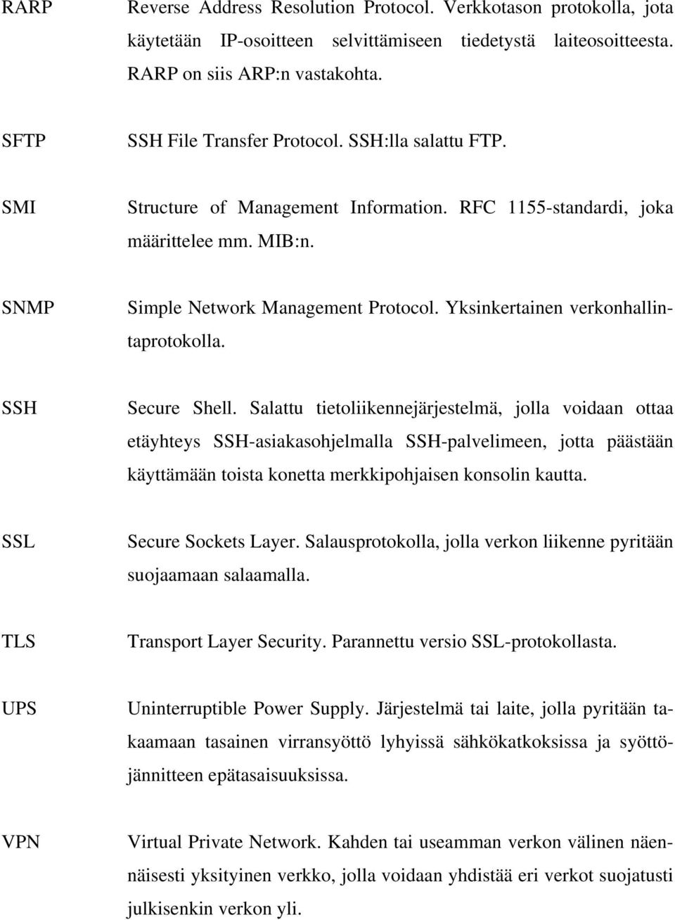 Yksinkertainen verkonhallintaprotokolla. SSH Secure Shell.