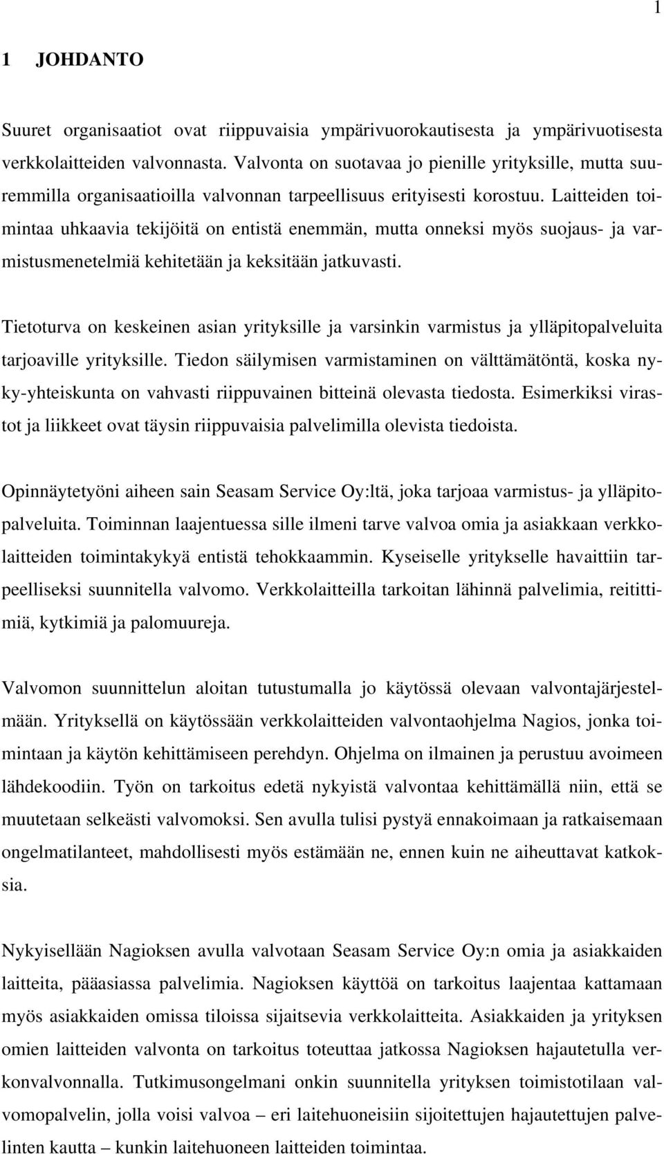 Laitteiden toimintaa uhkaavia tekijöitä on entistä enemmän, mutta onneksi myös suojaus- ja varmistusmenetelmiä kehitetään ja keksitään jatkuvasti.