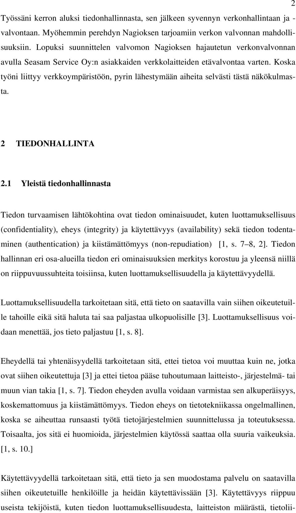 Koska työni liittyy verkkoympäristöön, pyrin lähestymään aiheita selvästi tästä näkökulmasta. 2 TIEDONHALLINTA 2.