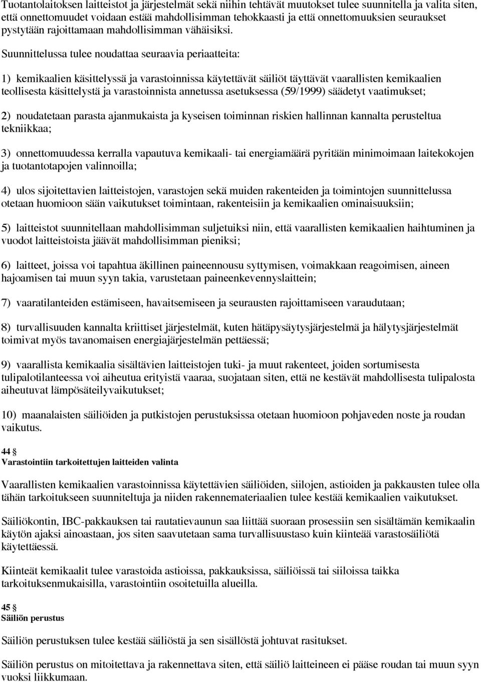 Suunnittelussa tulee noudattaa seuraavia periaatteita: 1) kemikaalien käsittelyssä ja varastoinnissa käytettävät säiliöt täyttävät vaarallisten kemikaalien teollisesta käsittelystä ja varastoinnista