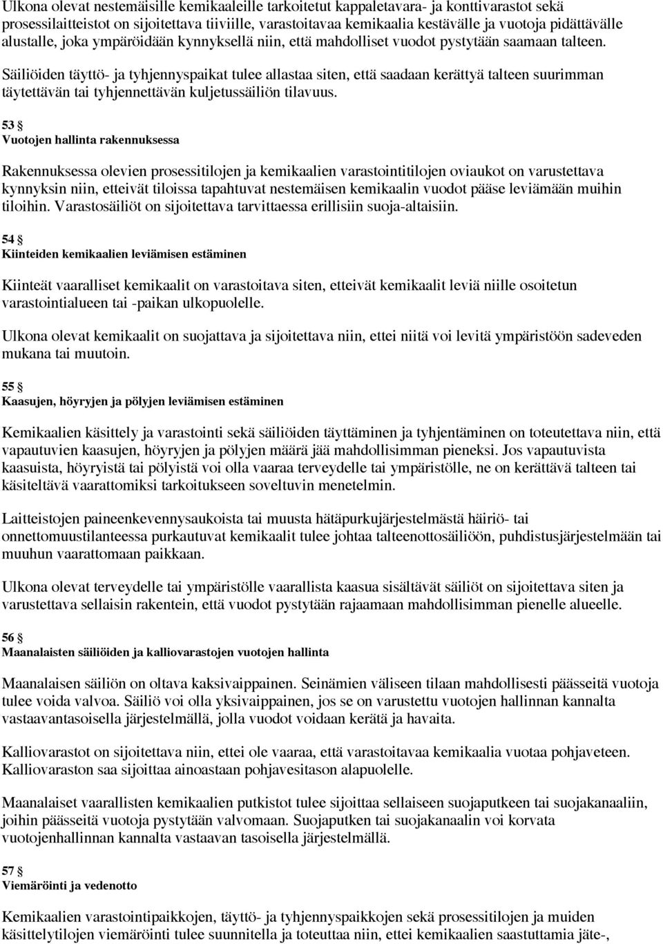 Säiliöiden täyttö- ja tyhjennyspaikat tulee allastaa siten, että saadaan kerättyä talteen suurimman täytettävän tai tyhjennettävän kuljetussäiliön tilavuus.