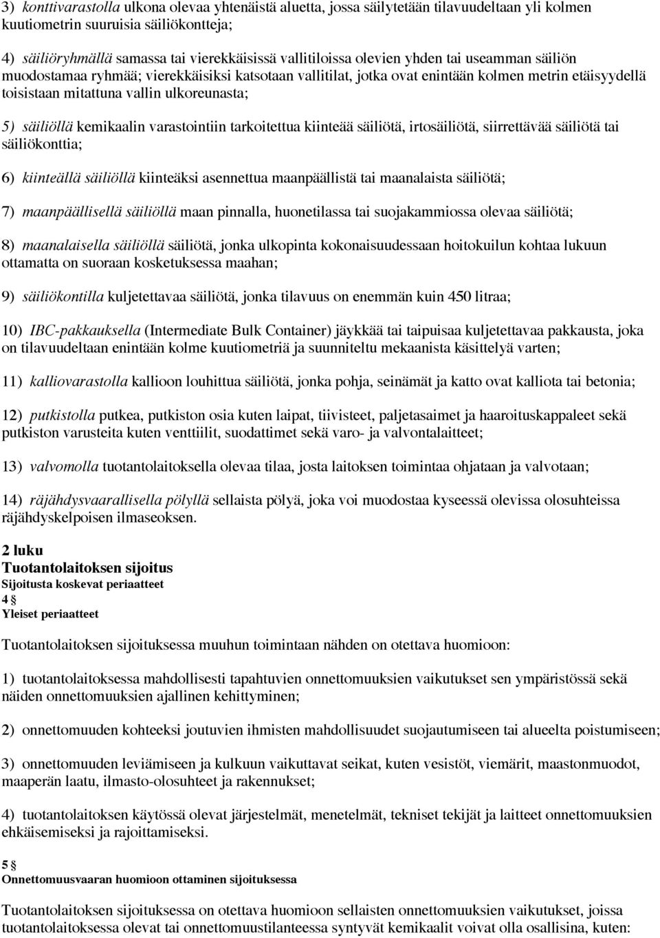 kemikaalin varastointiin tarkoitettua kiinteää säiliötä, irtosäiliötä, siirrettävää säiliötä tai säiliökonttia; 6) kiinteällä säiliöllä kiinteäksi asennettua maanpäällistä tai maanalaista säiliötä;