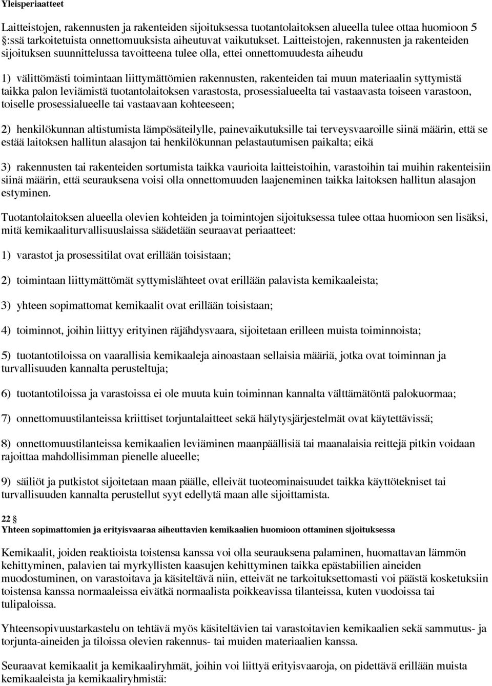 materiaalin syttymistä taikka palon leviämistä tuotantolaitoksen varastosta, prosessialueelta tai vastaavasta toiseen varastoon, toiselle prosessialueelle tai vastaavaan kohteeseen; 2) henkilökunnan