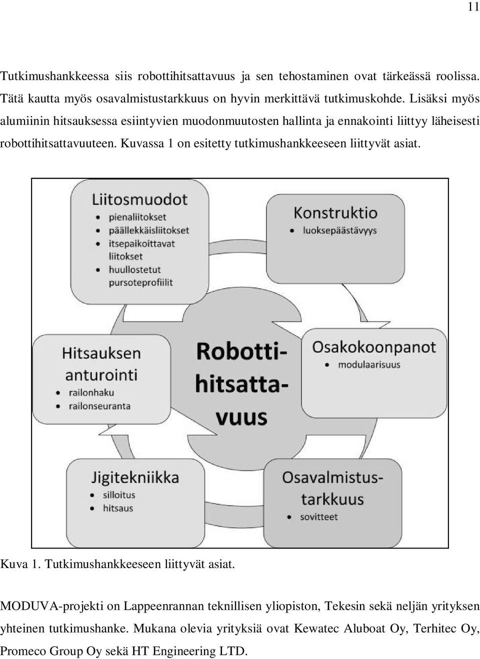 Lisäksi myös alumiinin hitsauksessa esiintyvien muodonmuutosten hallinta ja ennakointi liittyy läheisesti robottihitsattavuuteen.