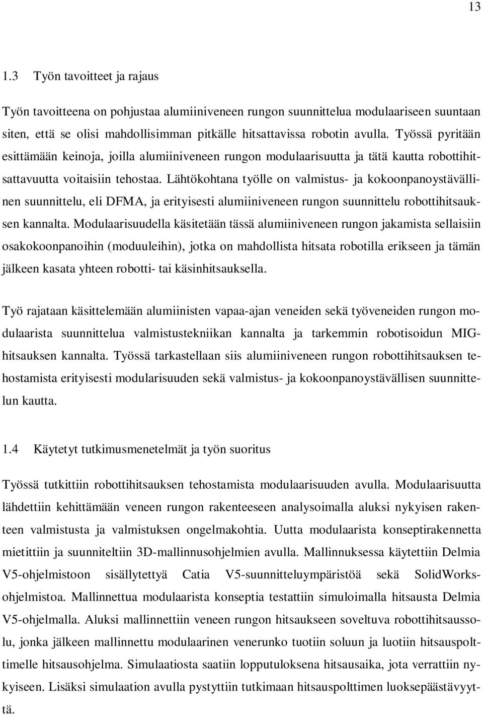 Lähtökohtana työlle on valmistus- ja kokoonpanoystävällinen suunnittelu, eli DFMA, ja erityisesti alumiiniveneen rungon suunnittelu robottihitsauksen kannalta.